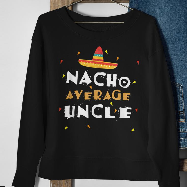 Nacho Average Uncle Mexican Uncle Gift For Mens Sweatshirt Gifts for Old Women