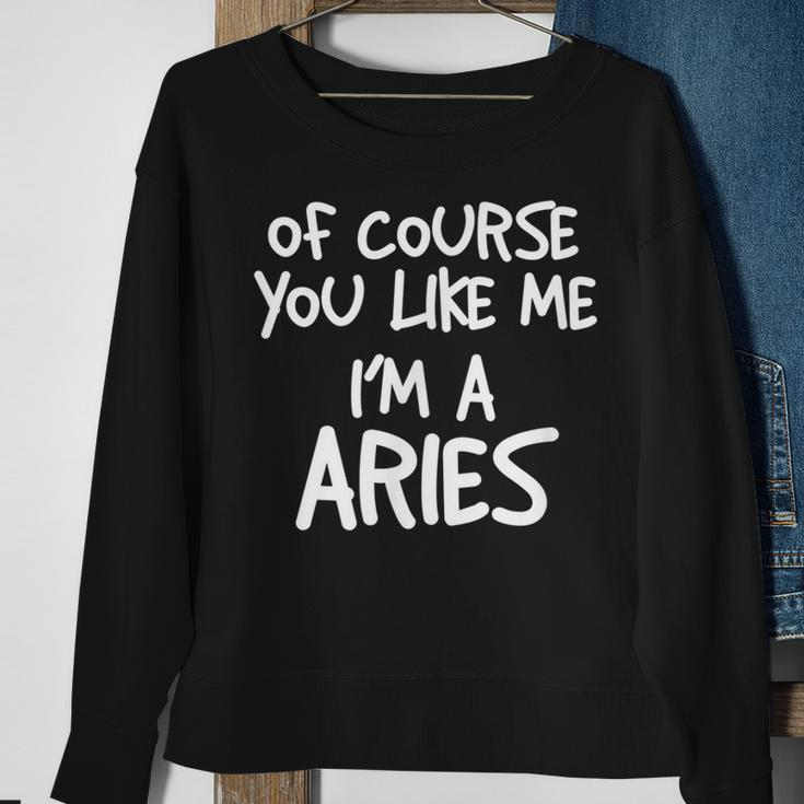 Of Course You Like Me Im A Aries Zodiac Astrology Sweatshirt Gifts for Old Women