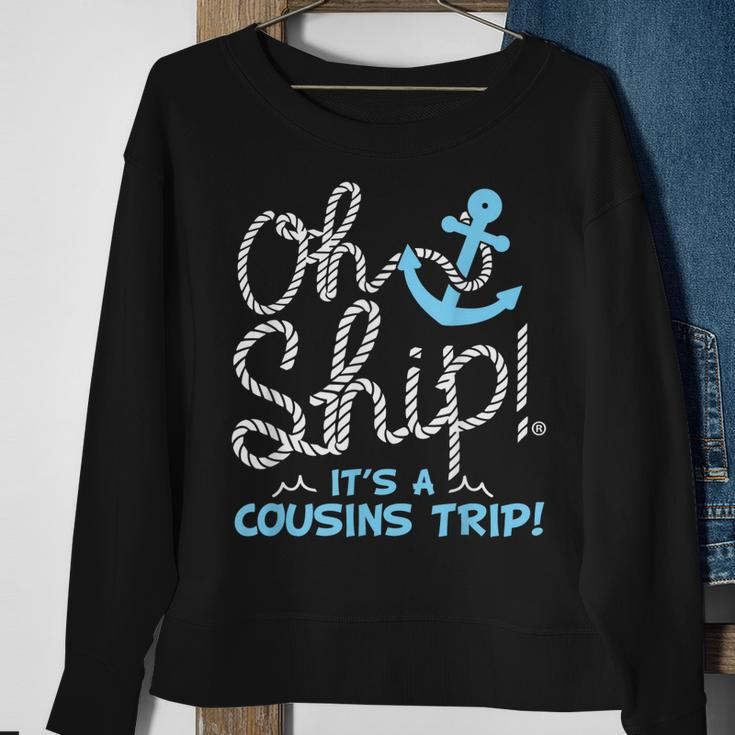 Oh Ship Its A Cousins Trip - Cruise Sweatshirt Gifts for Old Women