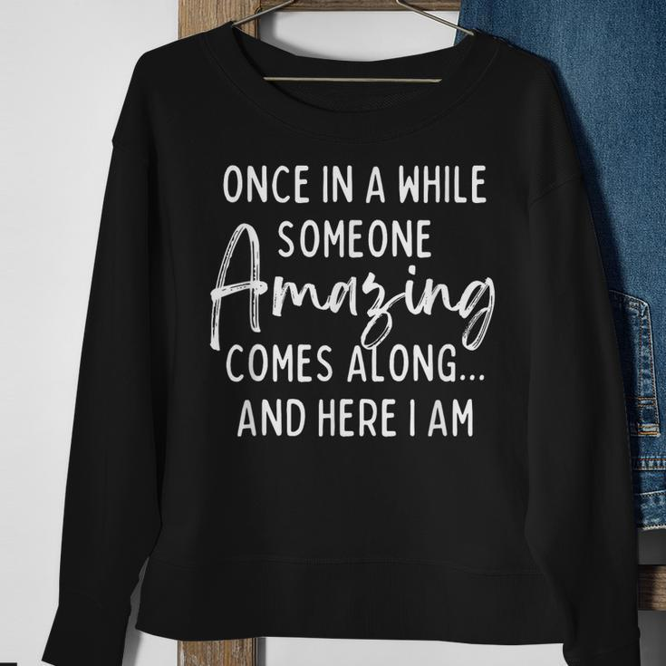 Once In A While Someone Amazing Comes Along Sweatshirt Gifts for Old Women