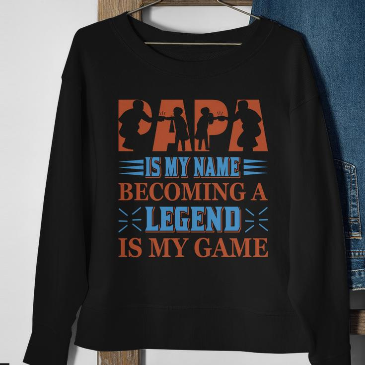 Papa Is My Name Becoming A Legend Is My Game Sweatshirt Gifts for Old Women