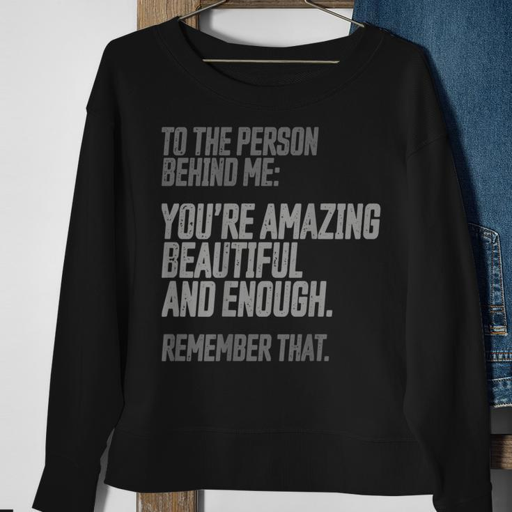 Person Behind Me Youre Amazing Beautiful Enough You Matter Sweatshirt Gifts for Old Women