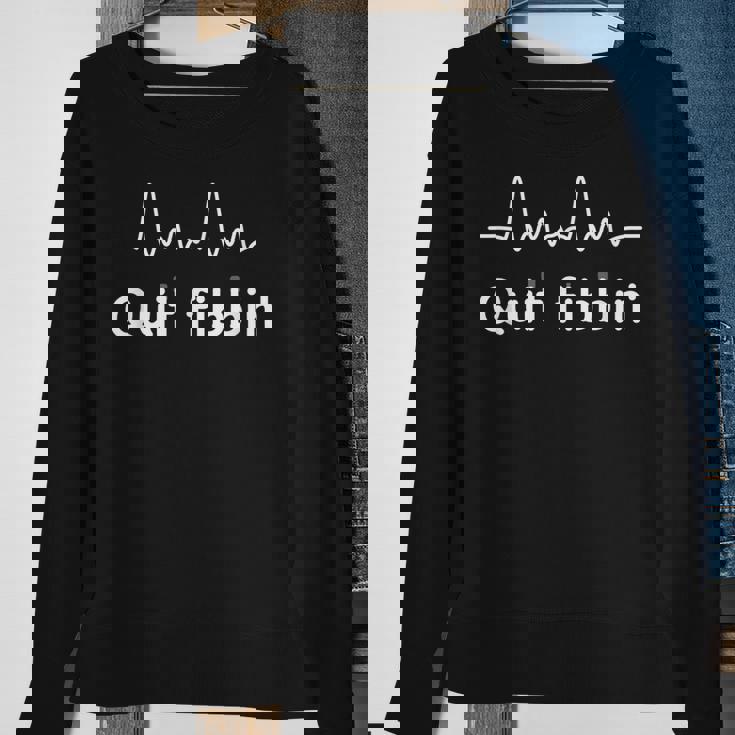 Quit Fibbin Atrial Fibrillation Funny Medical Sweatshirt Gifts for Old Women