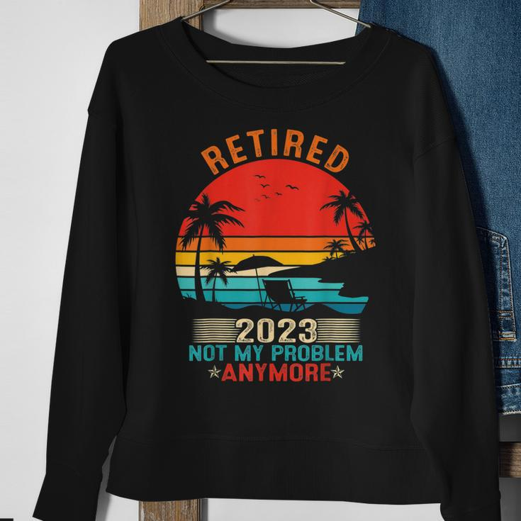Retired 2023 Not My Problem Anymore Retirement Gifts Mom Dad Sweatshirt Gifts for Old Women