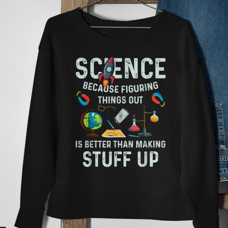Science Because Figuring Things Out Is Better Funny Sayings Sweatshirt Gifts for Old Women