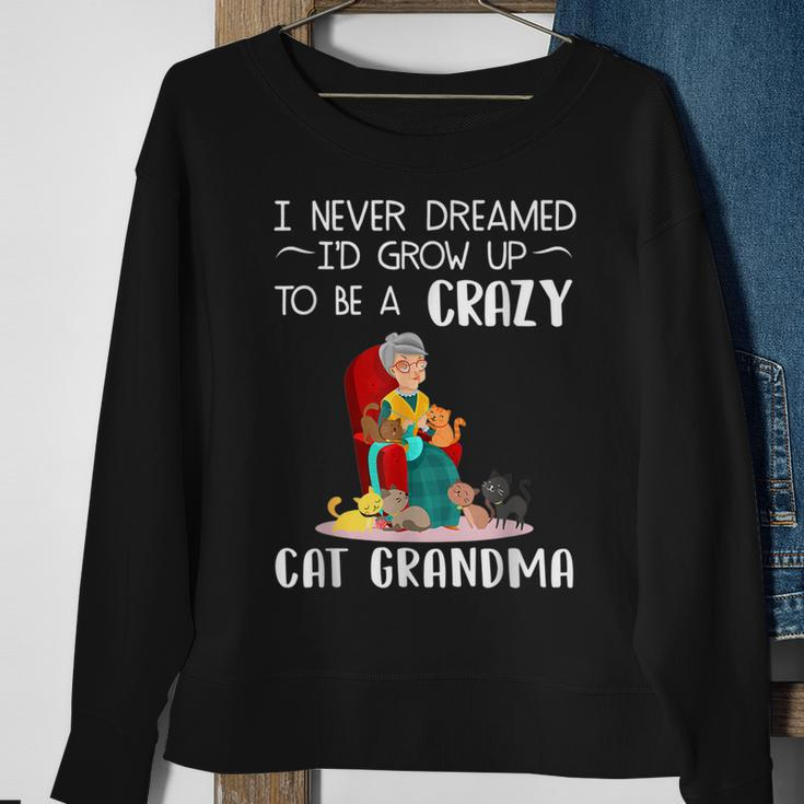 Sewer I Never Dreamed Id Grow Up To Be A Crazy Cat Grandma Sweatshirt Gifts for Old Women