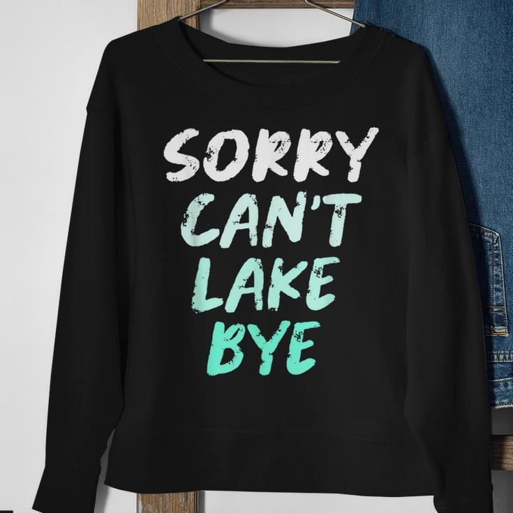 Sorry Cant Lake Bye - Funny Lake Sweatshirt Gifts for Old Women