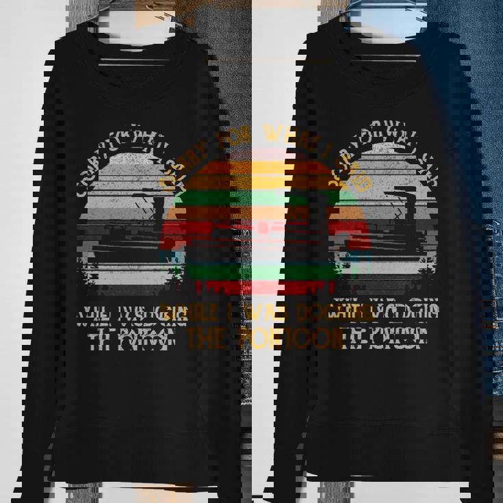 Sorry For What I Said While I Was Docking The Pontoon Sweatshirt Gifts for Old Women
