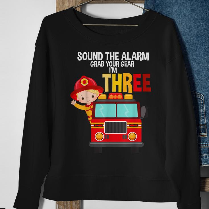 Sound The Alarm Grab Your Gear Im 3 Fire Fighter Fire Truck Sweatshirt Gifts for Old Women