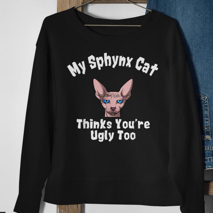 Sphynx Cat Thinks Youre Ugly Too Owner Breeder Hairless Sweatshirt Gifts for Old Women