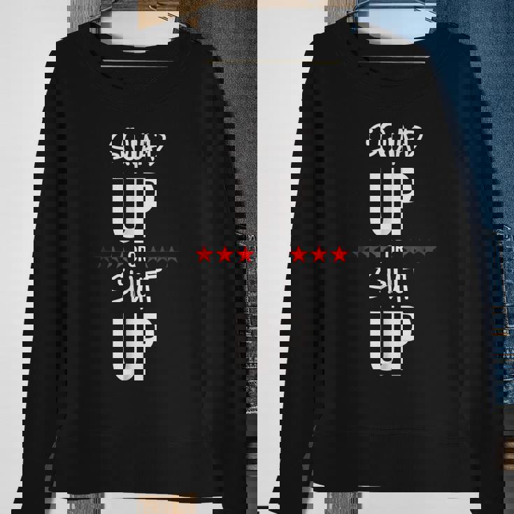 Squad Up Or Shut Up Sweatshirt Gifts for Old Women