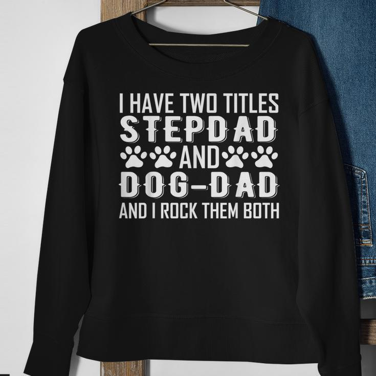 Step Dad And Dog Dad I Have Two Titles Stepdad And Dog Dad Sweatshirt Gifts for Old Women