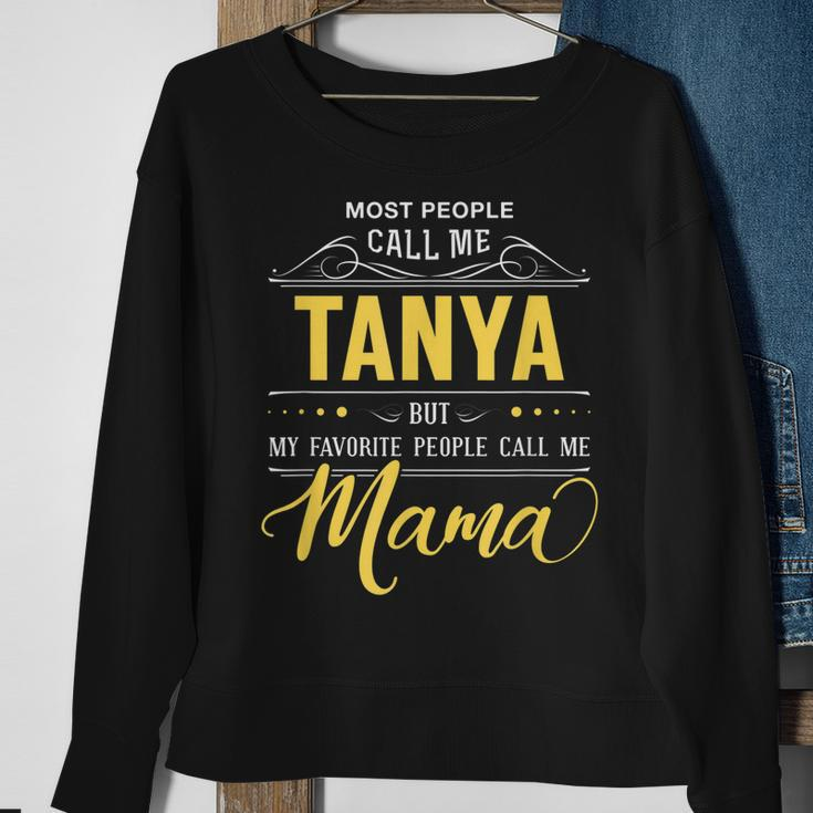 Tanya Name My Favorite People Call Me Mama Sweatshirt Gifts for Old Women