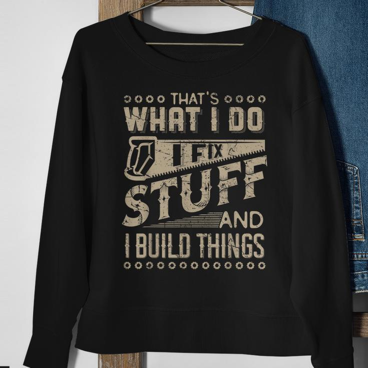 Thats What I Do I Fix Stuff And I Build Things Funny Saying Sweatshirt Gifts for Old Women