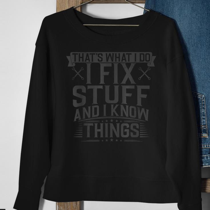 Thats What I Do I Fix Stuff And I Know Things Technician Sweatshirt Gifts for Old Women