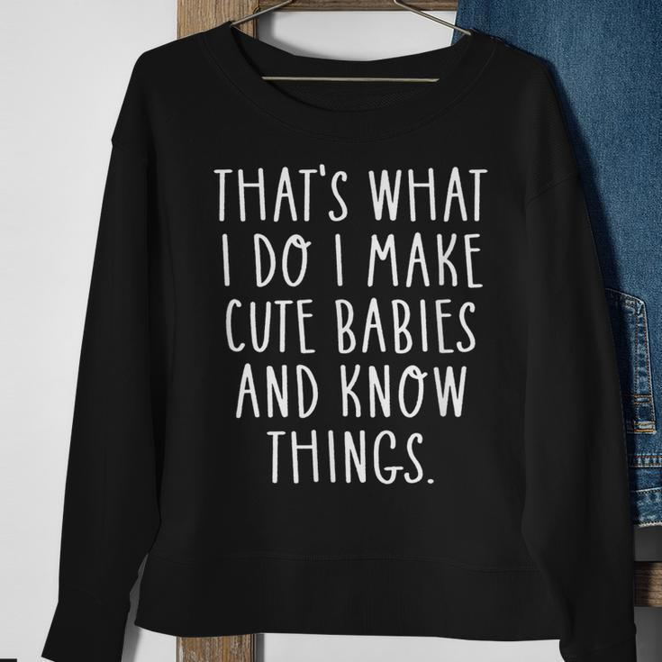 Thats What I Do I Make Cute Babies And Know Things Saying Sweatshirt Gifts for Old Women