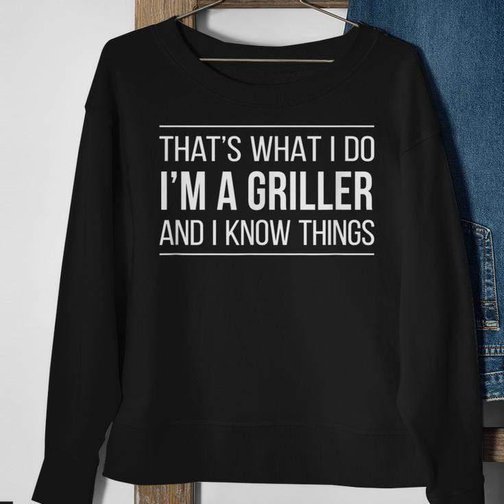 Thats What I Do - Im A Griller And I Know Things - Sweatshirt Gifts for Old Women
