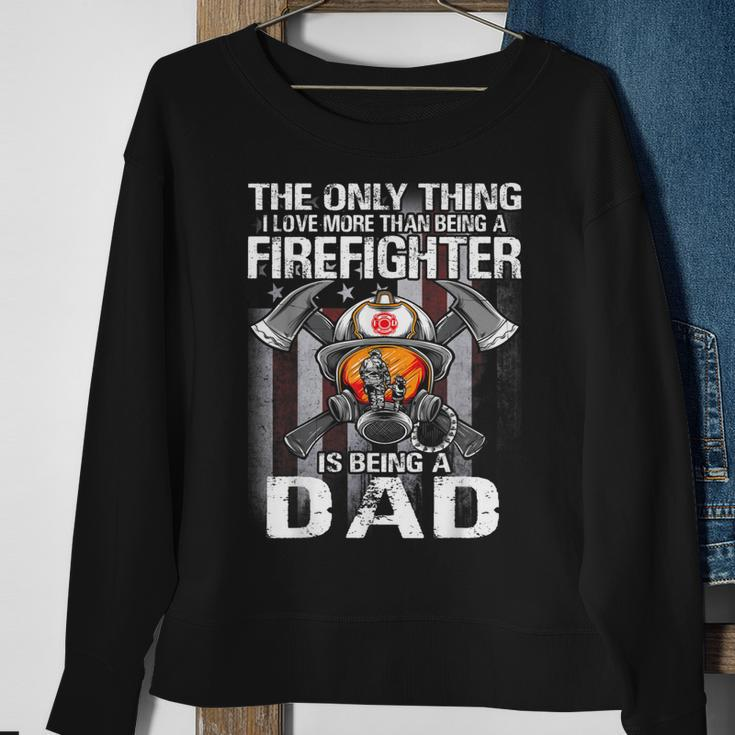 The Only Thing I Love More Than Being A Firefighter Dad Sweatshirt Gifts for Old Women