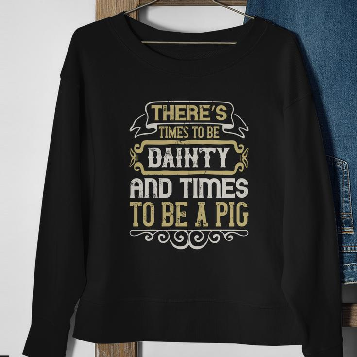There’S Times To Be Dainty And Times To Be A Pig Men Women Sweatshirt Graphic Print Unisex Gifts for Old Women