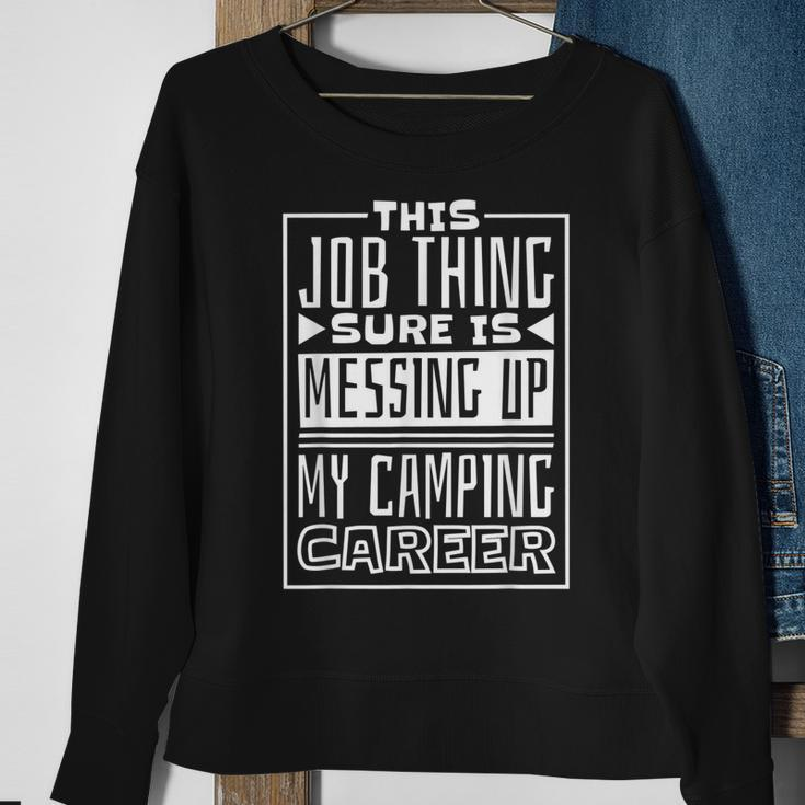 This Job Thing Sure Is Messing Up My Camping Career Camping Sweatshirt Gifts for Old Women