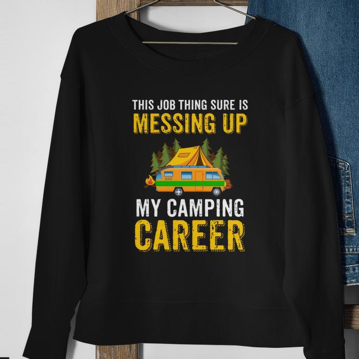 This Job Thing Sure Messing Up My Camping Career Sweatshirt Gifts for Old Women