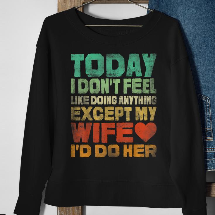 Today I Dont Feel Like Doing Anything Except My Wife Id Do Men Women ...