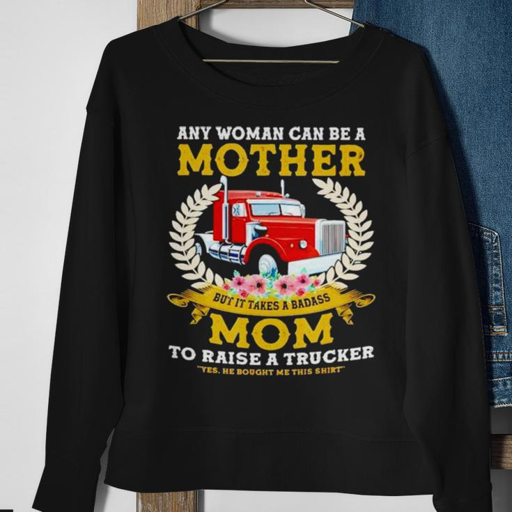 Trucker Any Woman Can Be A Mother But It Takes A Badass Mom Sweatshirt Gifts for Old Women