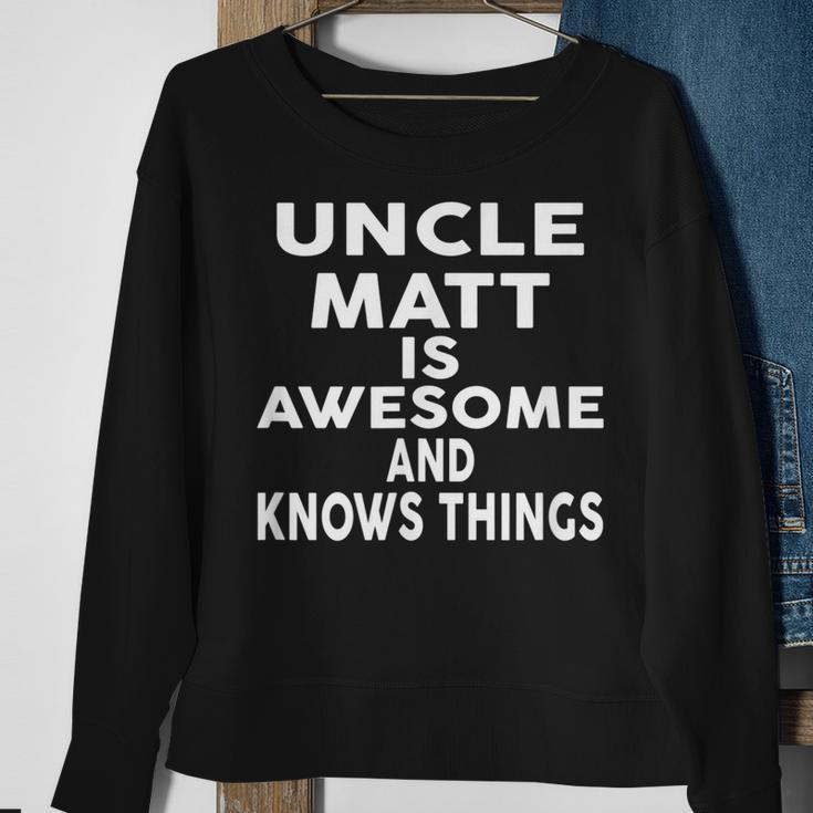 Uncle Matt Is Awesome And Knows Things Sweatshirt Gifts for Old Women