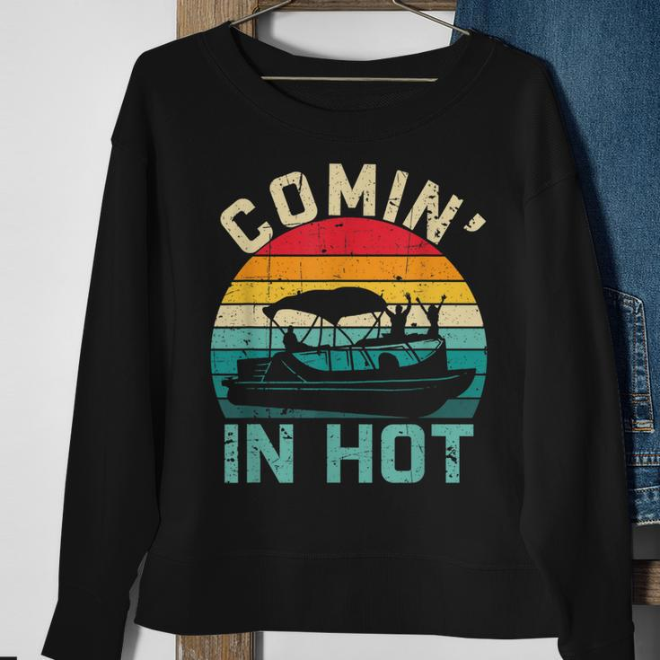 Vintage Comin In Hot Pontoon Boat Boating Dad Fathers Day Sweatshirt Gifts for Old Women