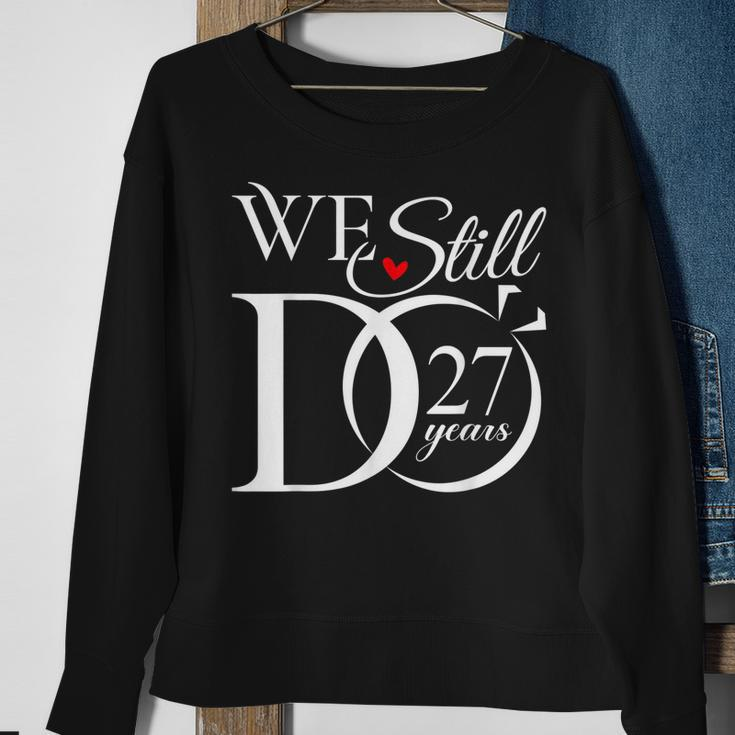 We Still Do 27 Years Funny Couple 27Th Wedding Anniversary Sweatshirt Gifts for Old Women