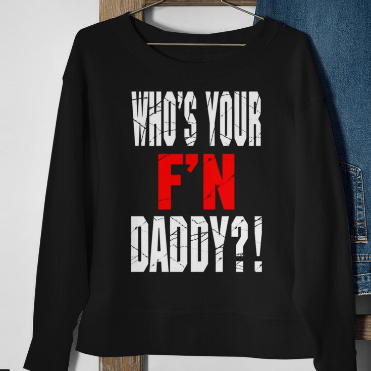 Who’S Your F’N Daddy Sweatshirt Gifts for Old Women