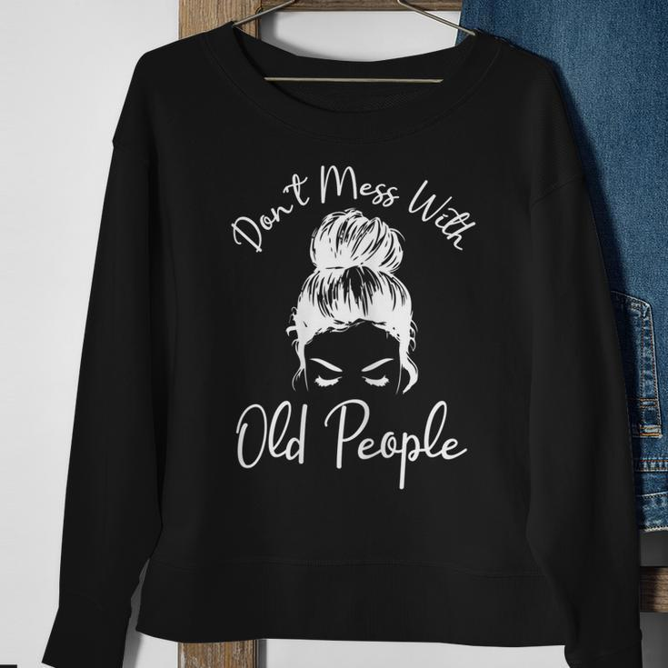 Womens Dont Mess With Old People Messy Bun Funny Old People Gags Sweatshirt Gifts for Old Women
