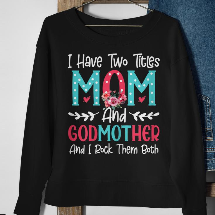 Womens I Have Two Titles Mom And Godmother Flower Lover Mothers Day Sweatshirt Gifts for Old Women