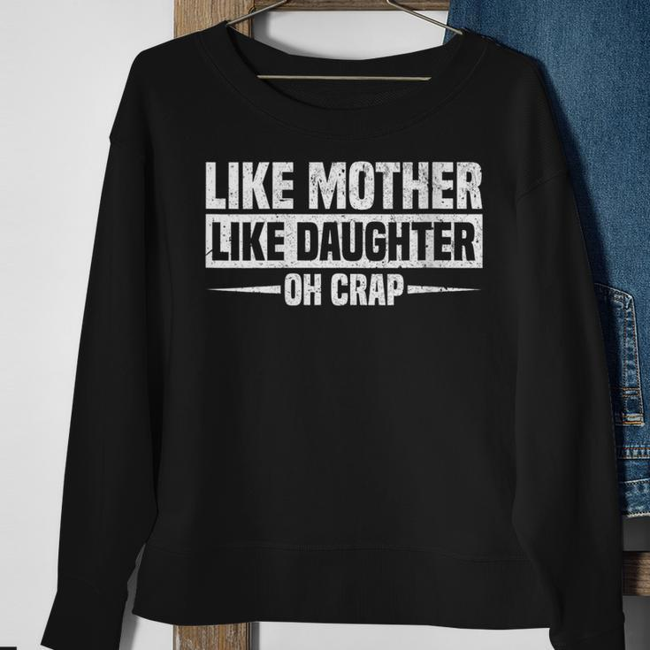 Womens Like Mother Like Daughter Oh Crap Funny Mothers Day Sweatshirt Gifts for Old Women