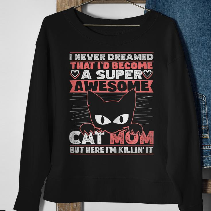 Womens Never Dreamed That Id Become A Super Awesome Cat Mom Women Sweatshirt Gifts for Old Women