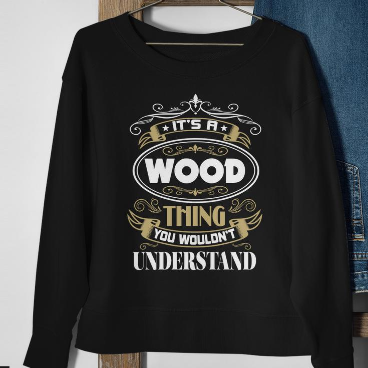Wood Thing You Wouldnt Understand Family Name Sweatshirt Gifts for Old Women
