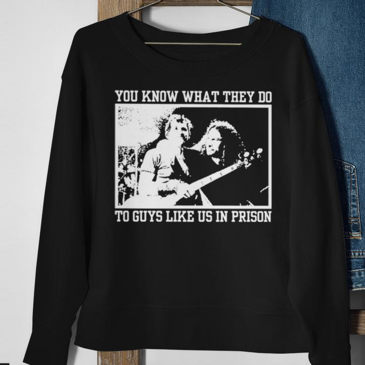 You Know What They Do To Guys Like Us In Prison Sweatshirt Gifts for Old Women
