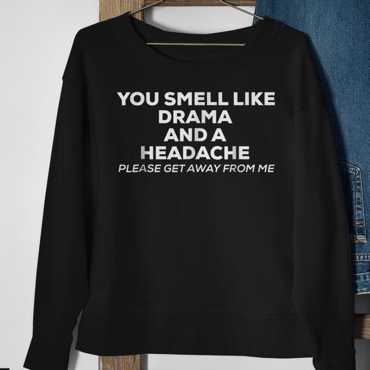 You Smell Like Drama And A HeadacheSweatshirt Gifts for Old Women