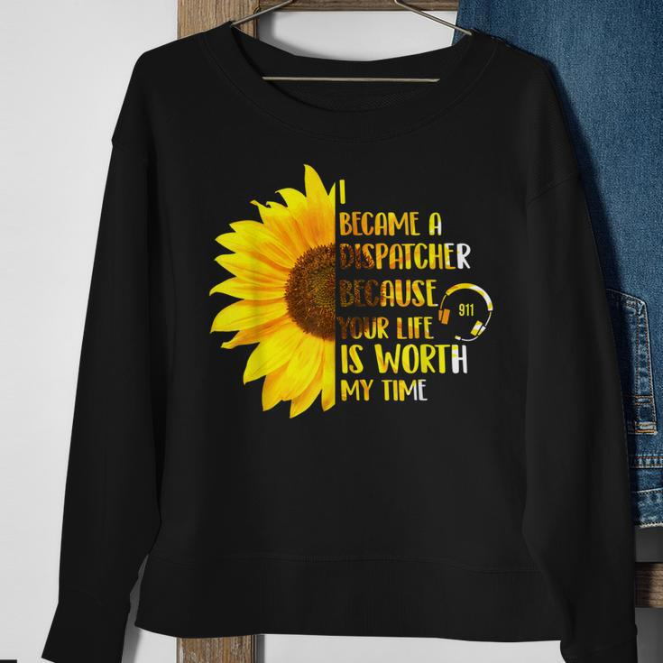 Your Life Is Worth My Time - 911 Dispatcher Emergency Sweatshirt Gifts for Old Women