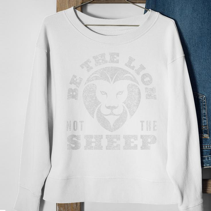Be The Lion Not The Sheep Lions Not Sheep Gift For Mens Sweatshirt Gifts for Old Women