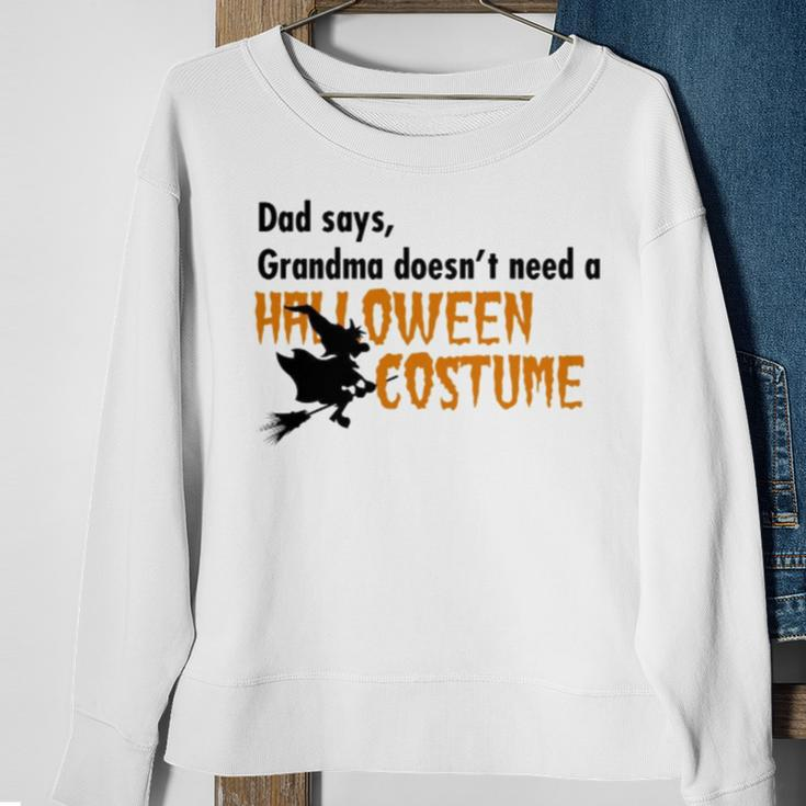 Dad Says Grandma Doesnt Need A Halloween Costume Boys Girls Sweatshirt Gifts for Old Women