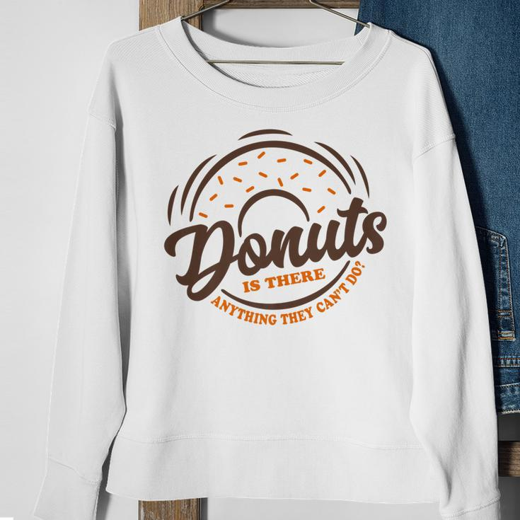 Donuts Is There Anything They Cant Do Food Lover Funny Pun Sweatshirt Gifts for Old Women