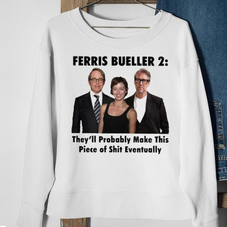 Ferris Bueller 2 They’Ll Probably Make This Piece Of Shit EventuallySweatshirt Gifts for Old Women