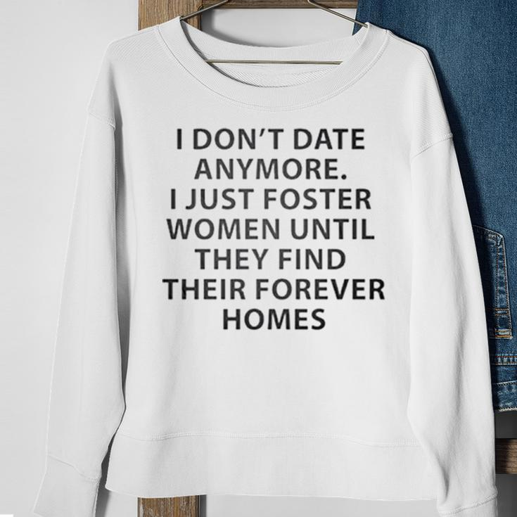 I Don’T Date Anymore I Just Foster Women Until They Find Sweatshirt Gifts for Old Women