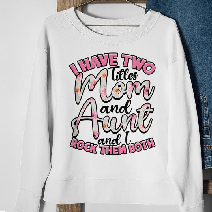 I Have Two Titles Mom And Aunt And I Rock Them Both V3 Sweatshirt Gifts for Old Women