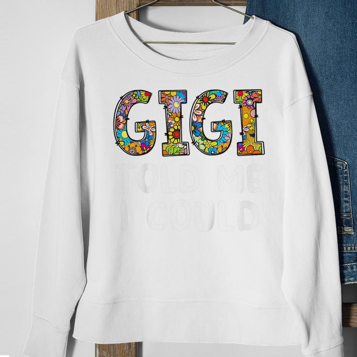 Kids Gigi Told Me I Could Funny Grandchild Grandson Granddaughter Sweatshirt Gifts for Old Women