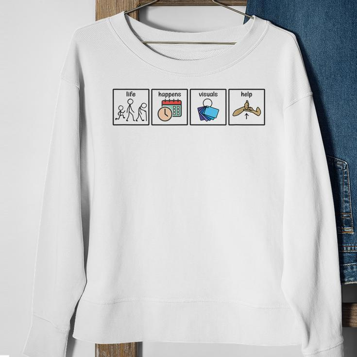 Life Happens Visuals Help Sped Special Education Autism Sweatshirt Gifts for Old Women