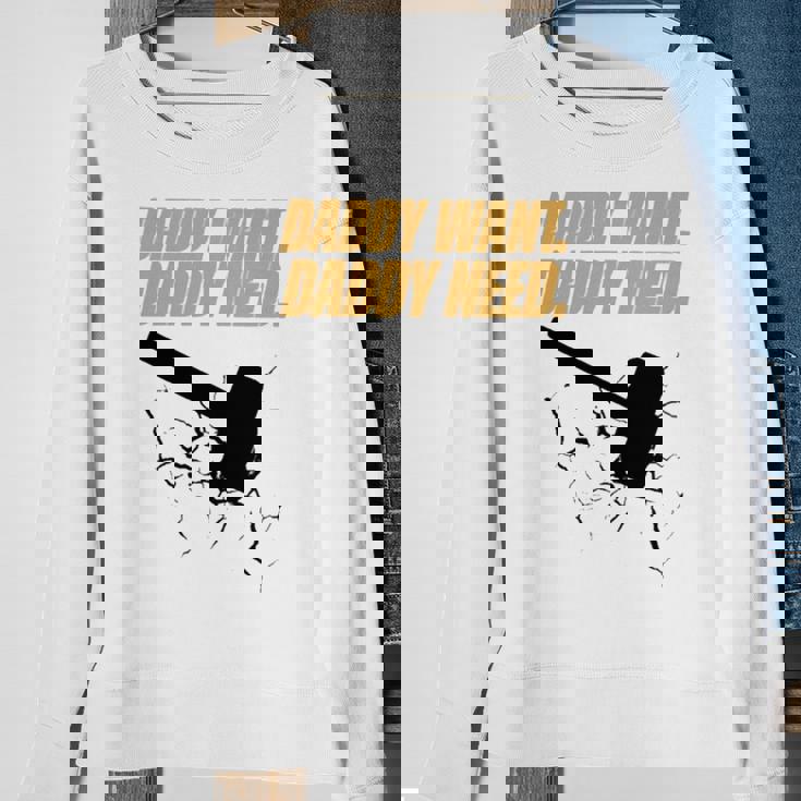 Noisyhuevos Daddy Want Daddy Need Sweatshirt Gifts for Old Women