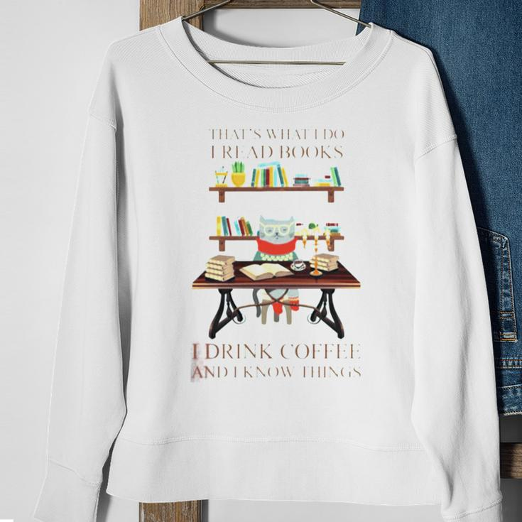That’S What I Do I Read Books I Drink Coffee And I Know Things Sweatshirt Gifts for Old Women