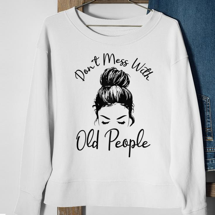 Womens Dont Mess With Old People Messy Bun Funny Old People Gags Sweatshirt Gifts for Old Women